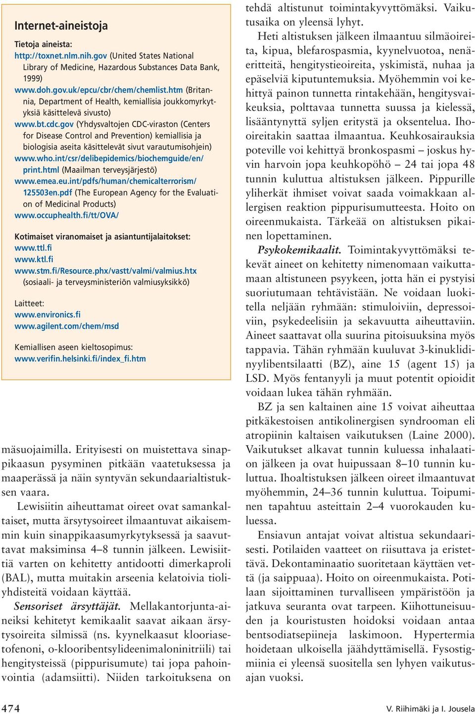 gov (Yhdysvaltojen CDC-viraston (Centers for Disease Control and Prevention) kemiallisia ja biologisia aseita käsittelevät sivut varautumisohjein) www.who.