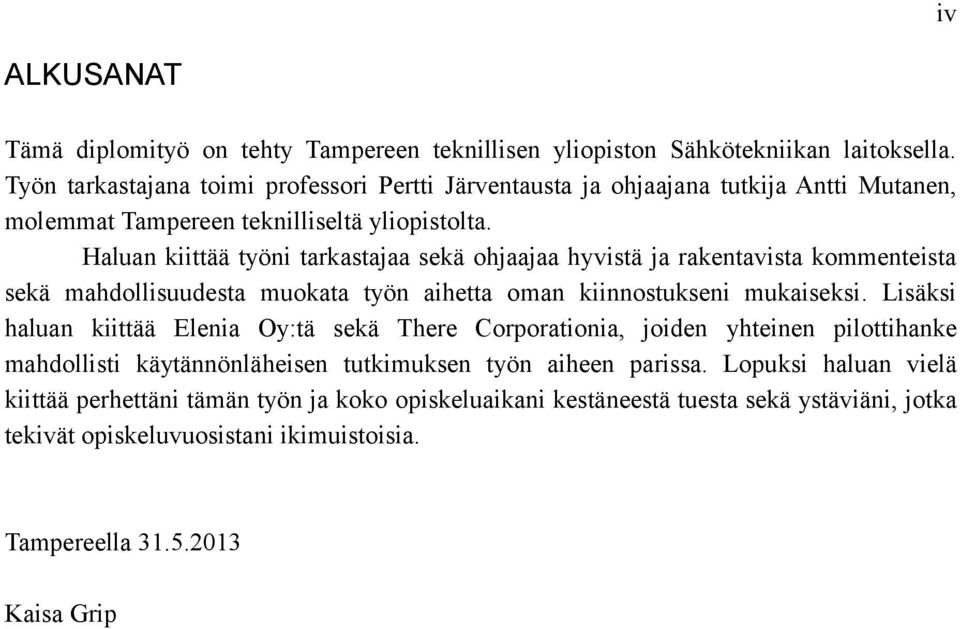 Haluan kiittää työni tarkastajaa sekä ohjaajaa hyvistä ja rakentavista kommenteista sekä mahdollisuudesta muokata työn aihetta oman kiinnostukseni mukaiseksi.