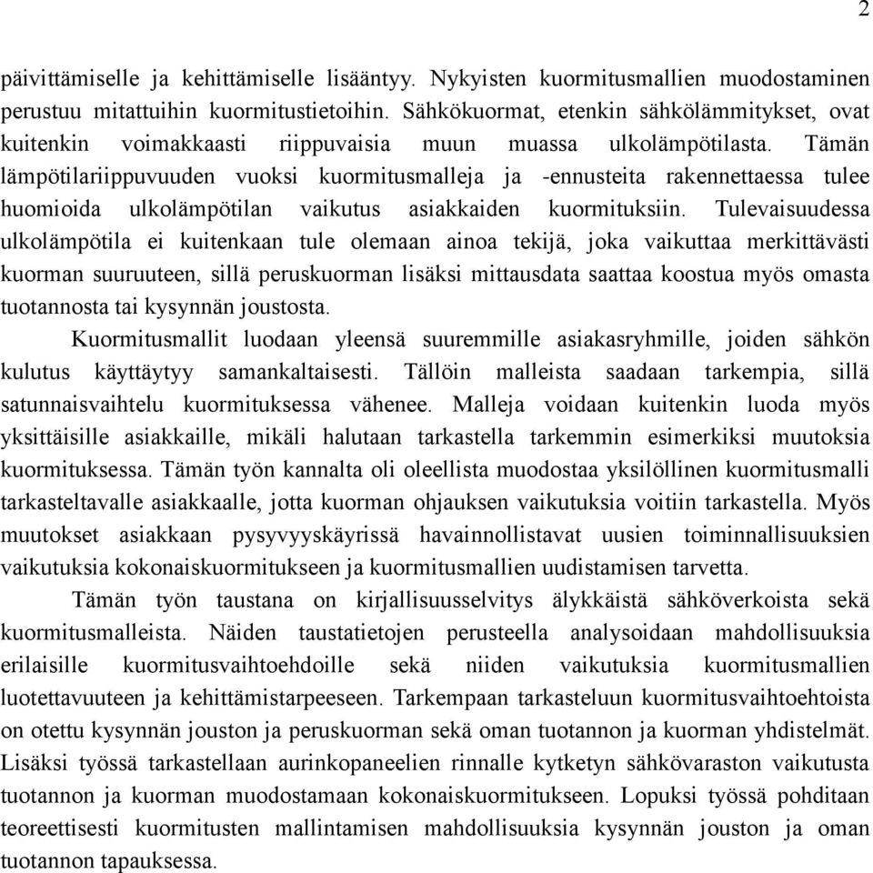 Tämän lämpötilariippuvuuden vuoksi kuormitusmalleja ja -ennusteita rakennettaessa tulee huomioida ulkolämpötilan vaikutus asiakkaiden kuormituksiin.