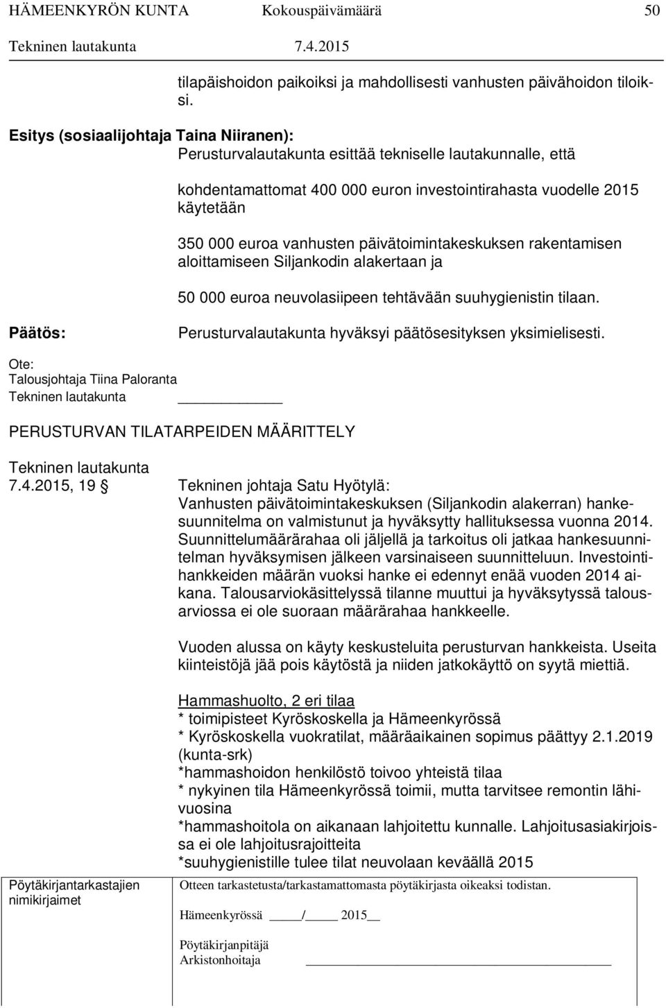 päivätoimintakeskuksen rakentamisen aloittamiseen Siljankodin alakertaan ja 50 000 euroa neuvolasiipeen tehtävään suuhygienistin tilaan.