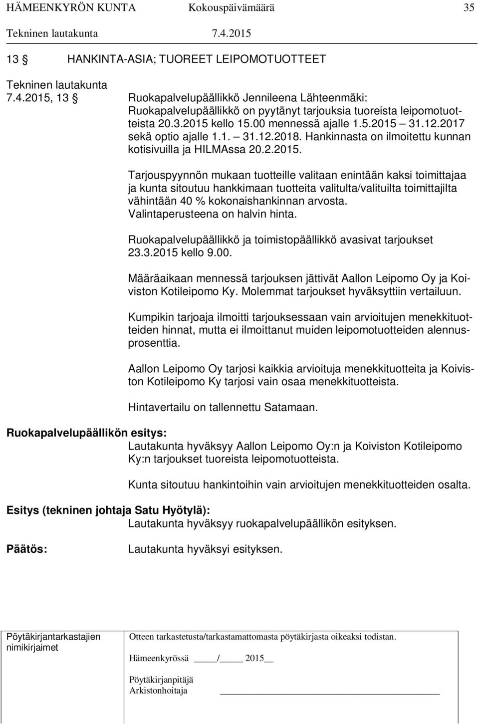 Valintaperusteena on halvin hinta. Ruokapalvelupäällikkö ja toimistopäällikkö avasivat tarjoukset 23.3.2015 kello 9.00.