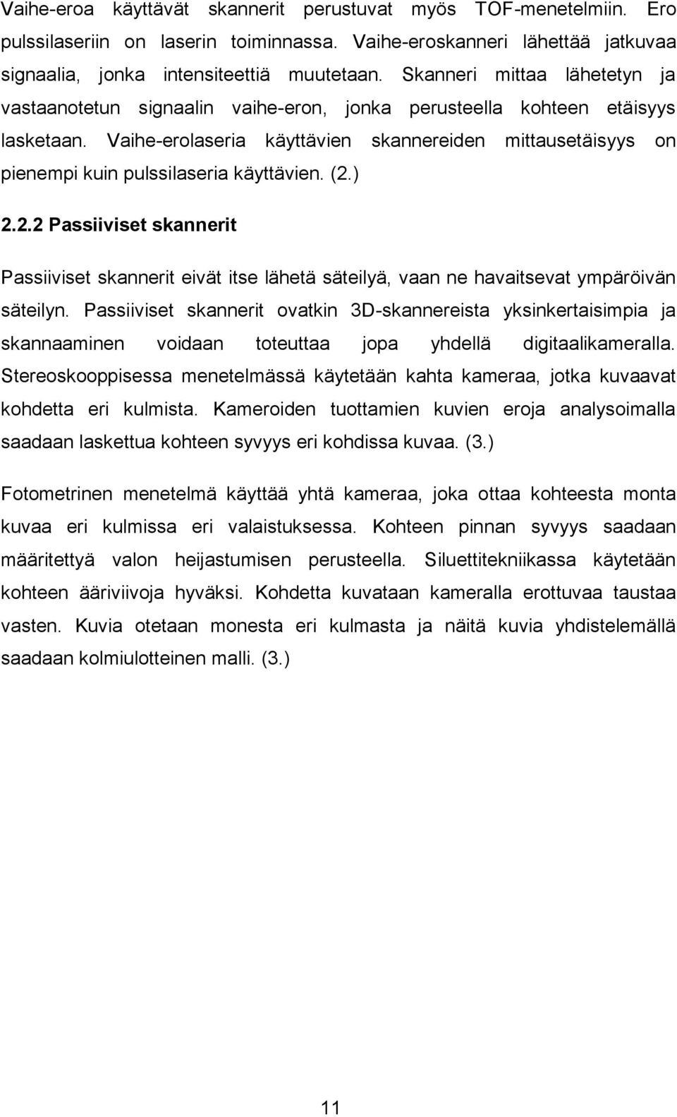 Vaihe-erolaseria käyttävien skannereiden mittausetäisyys on pienempi kuin pulssilaseria käyttävien. (2.