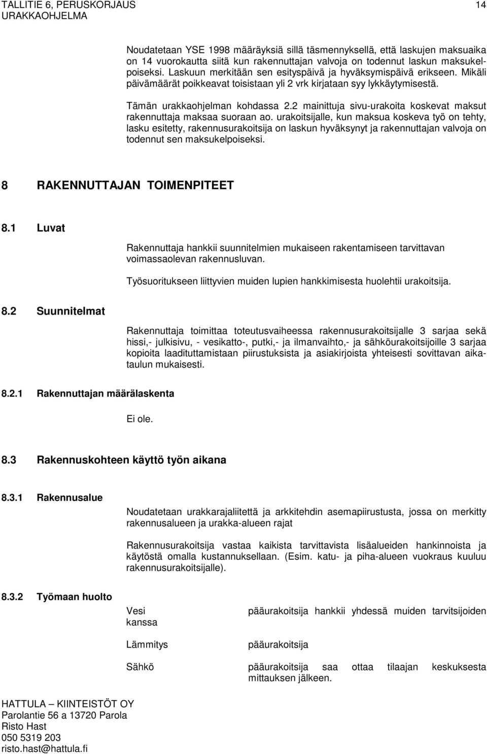2 mainittuja sivu-urakoita koskevat maksut rakennuttaja maksaa suoraan ao.