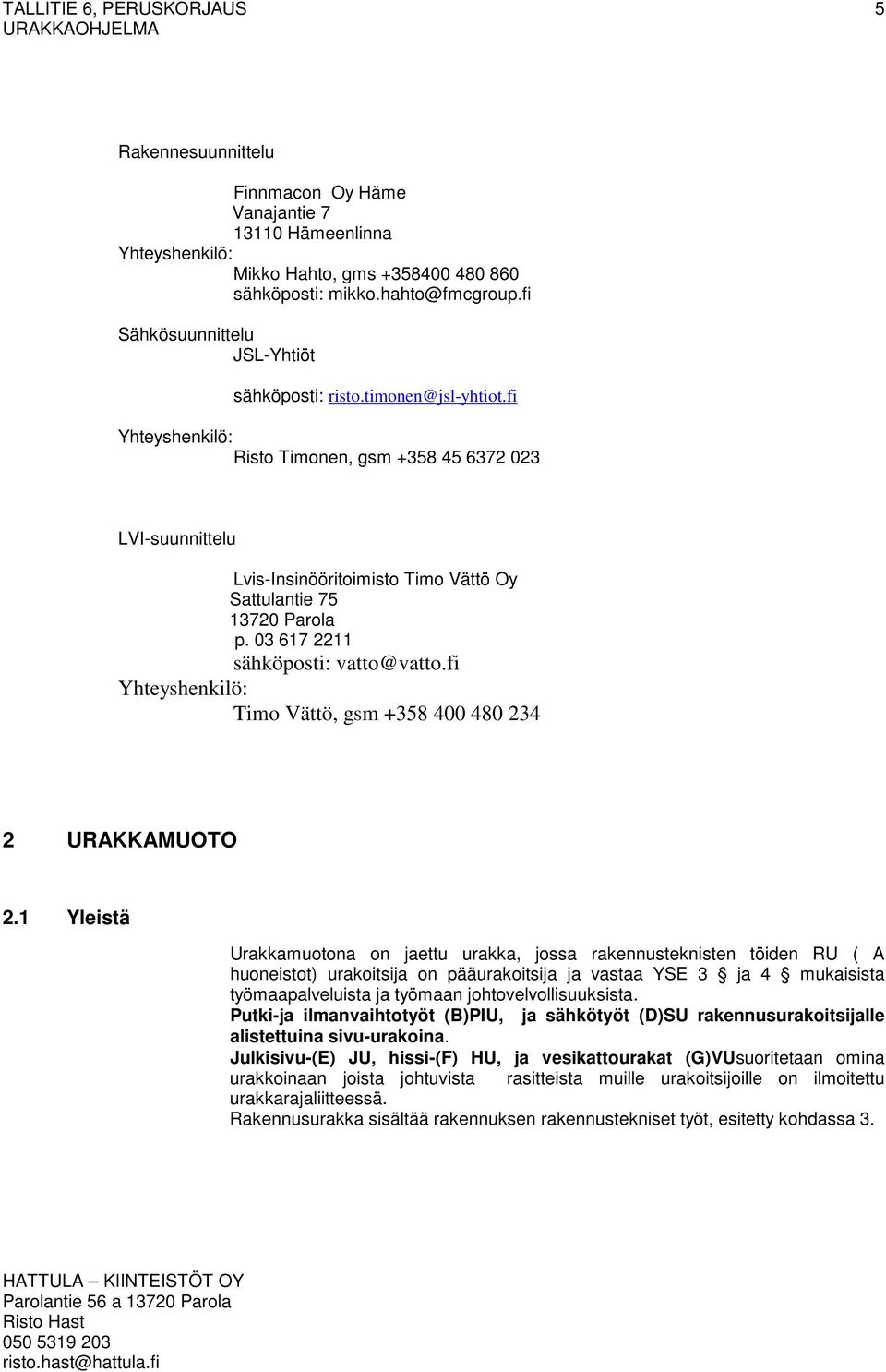 fi Yhteyshenkilö: Timo Vättö, gsm +358 400 480 234 2 URAKKAMUOTO 2.