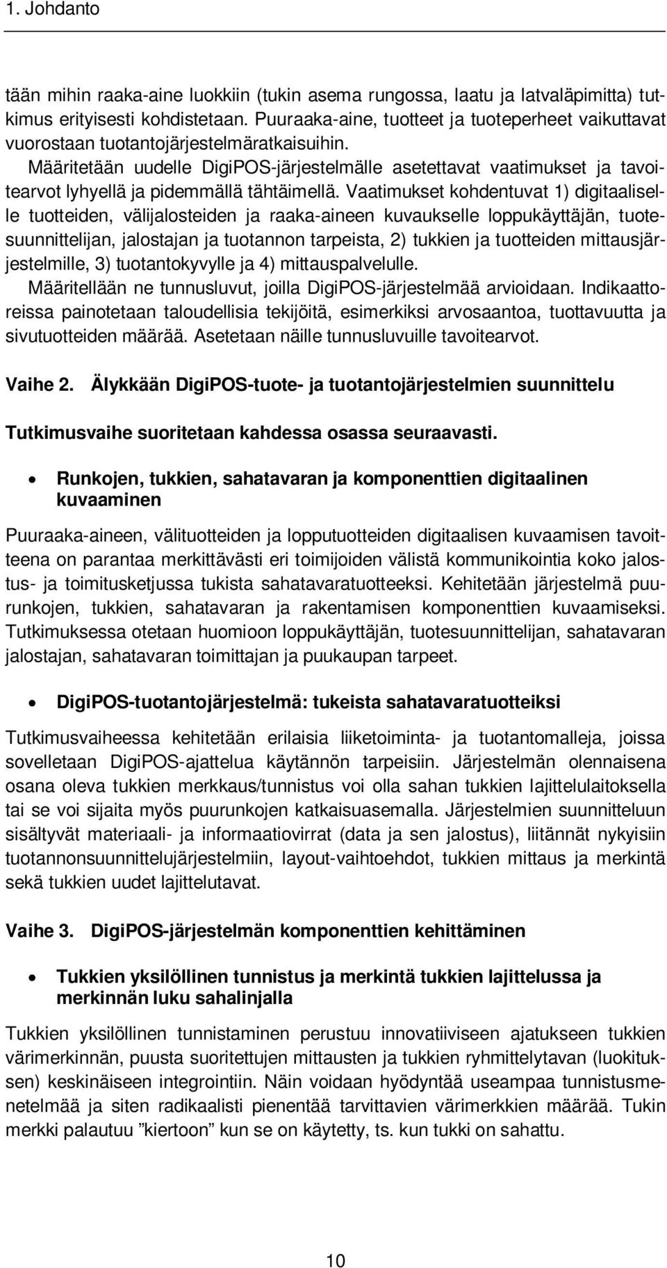 Määritetään uudelle DigiPOS-järjestelmälle asetettavat vaatimukset ja tavoitearvot lyhyellä ja pidemmällä tähtäimellä.