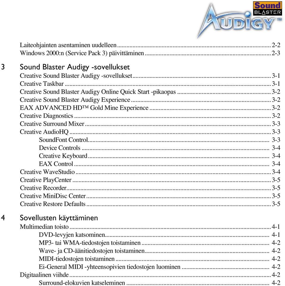 ..3-2 Creative Surround Mixer...3-3 Creative AudioHQ...3-3 SoundFont Control... 3-3 Device Controls... 3-4 Creative Keyboard... 3-4 EAX Control... 3-4 Creative WaveStudio...3-4 Creative PlayCenter.