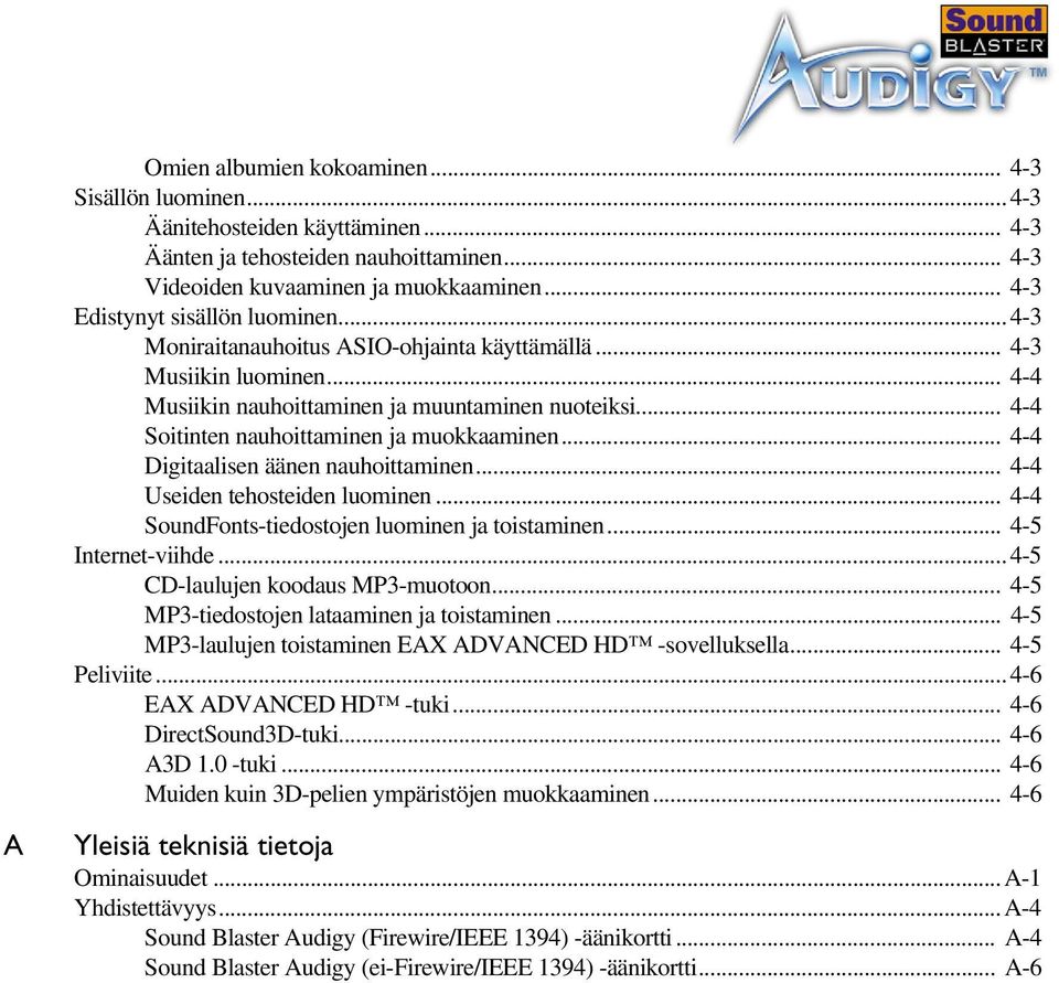 .. 4-4 Soitinten nauhoittaminen ja muokkaaminen... 4-4 Digitaalisen äänen nauhoittaminen... 4-4 Useiden tehosteiden luominen... 4-4 SoundFonts-tiedostojen luominen ja toistaminen... 4-5 Internet-viihde.