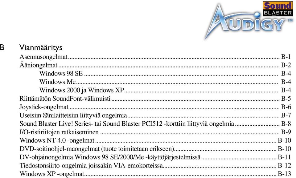 Series- tai Sound Blaster PCI512 -korttiin liittyviä ongelmia... B-8 I/O-ristiriitojen ratkaiseminen... B-9 Windows NT 4.0 -ongelmat.