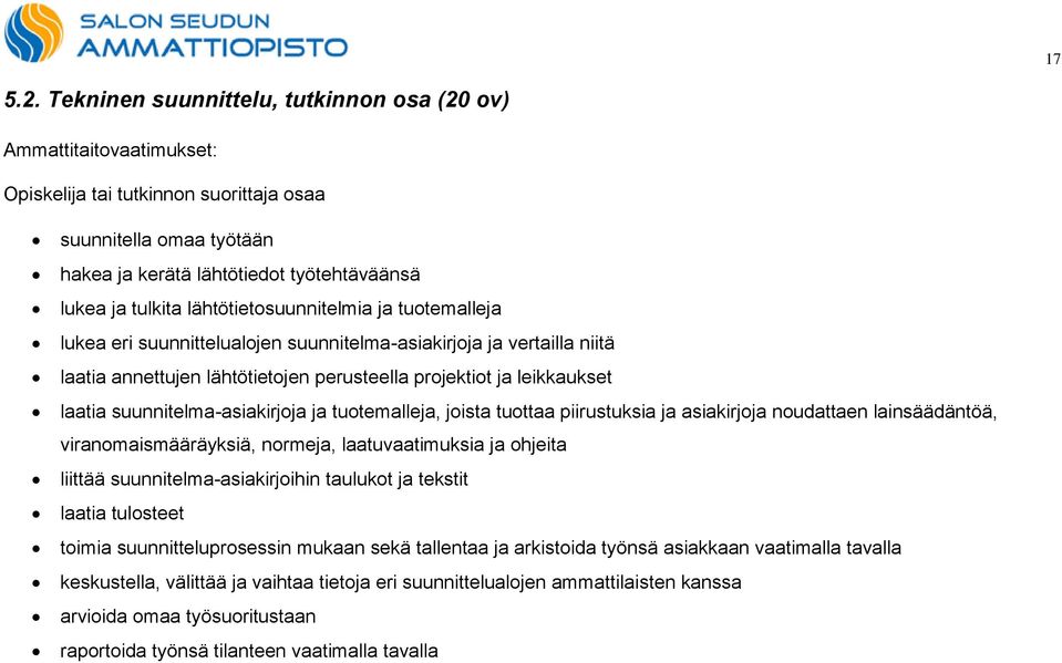 lukea eri suunnittelualojen suunnitelma-asiakirjoja ja vertailla niitä laatia annettujen lähtötietojen perusteella projektiot ja leikkaukset laatia suunnitelma-asiakirjoja ja tuotemalleja, joista