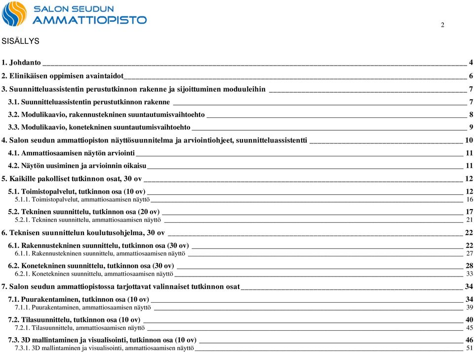 Salon seudun ammattiopiston näyttösuunnitelma ja arviointiohjeet, suunnitteluassistentti 10 4.1. Ammattiosaamisen näytön arviointi 11 4.2. Näytön uusiminen ja arvioinnin oikaisu 11 5.