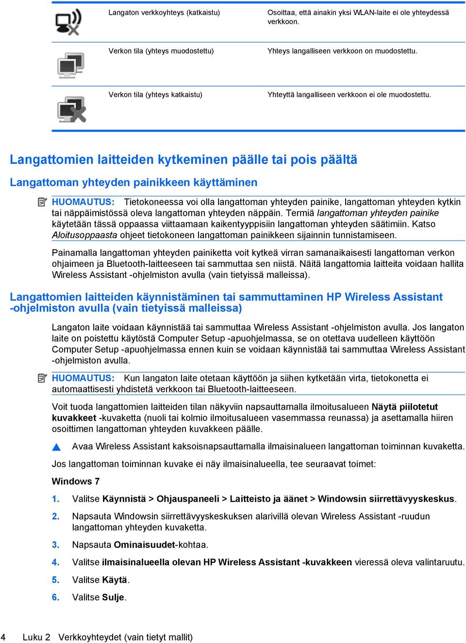 Langattomien laitteiden kytkeminen päälle tai pois päältä Langattoman yhteyden painikkeen käyttäminen HUOMAUTUS: Tietokoneessa voi olla langattoman yhteyden painike, langattoman yhteyden kytkin tai