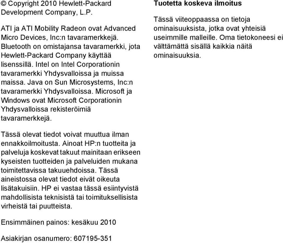 Java on Sun Microsystems, Inc:n tavaramerkki Yhdysvalloissa. Microsoft ja Windows ovat Microsoft Corporationin Yhdysvalloissa rekisteröimiä tavaramerkkejä.