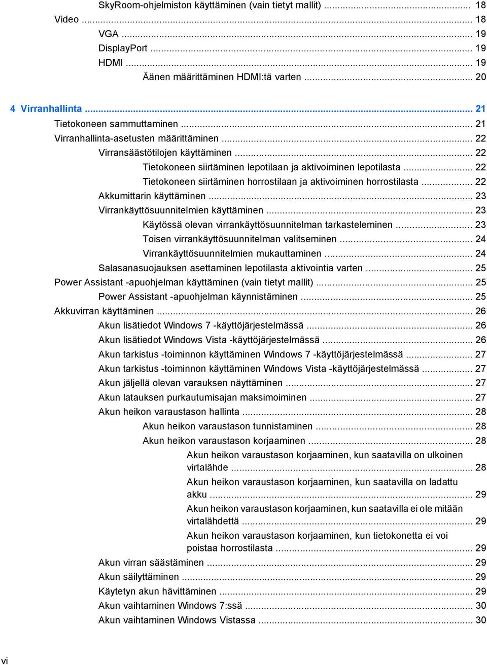 .. 22 Tietokoneen siirtäminen horrostilaan ja aktivoiminen horrostilasta... 22 Akkumittarin käyttäminen... 23 Virrankäyttösuunnitelmien käyttäminen.