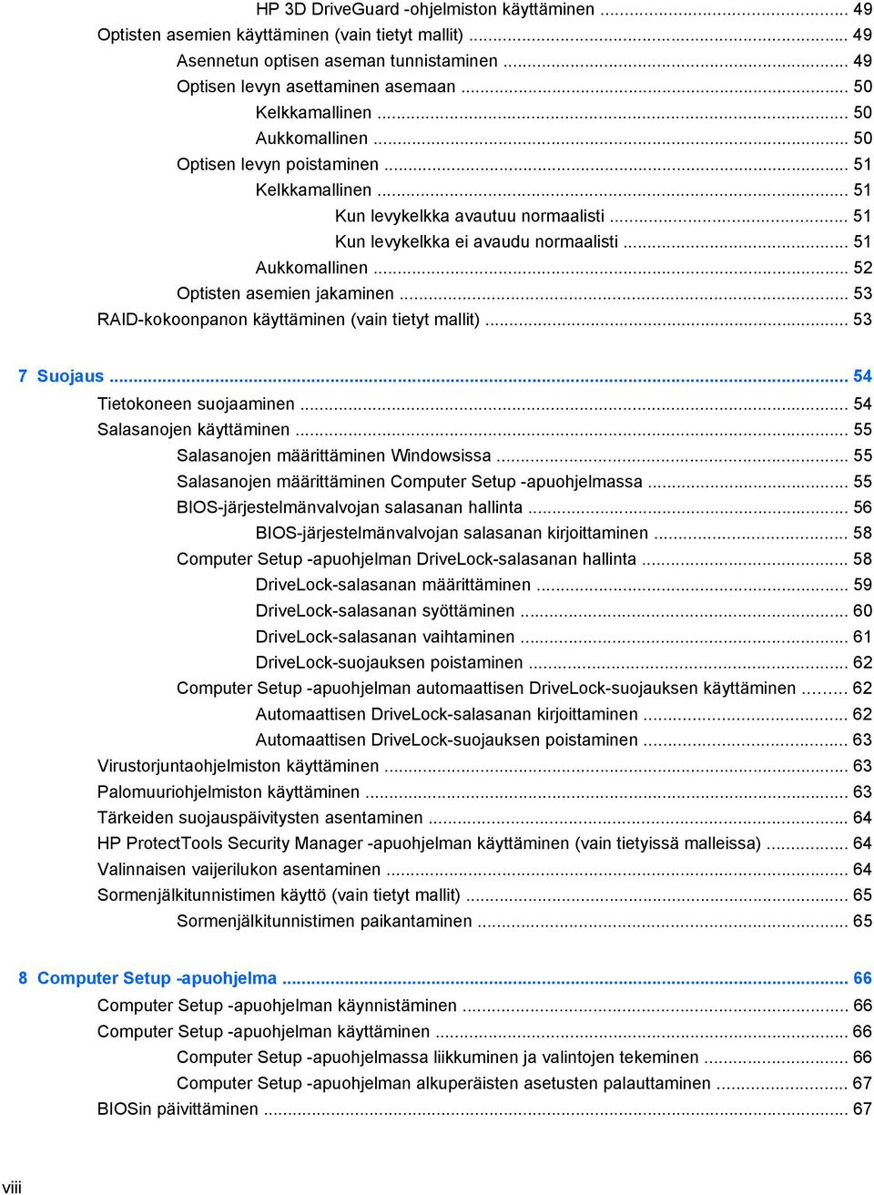 .. 52 Optisten asemien jakaminen... 53 RAID-kokoonpanon käyttäminen (vain tietyt mallit)... 53 7 Suojaus... 54 Tietokoneen suojaaminen... 54 Salasanojen käyttäminen.