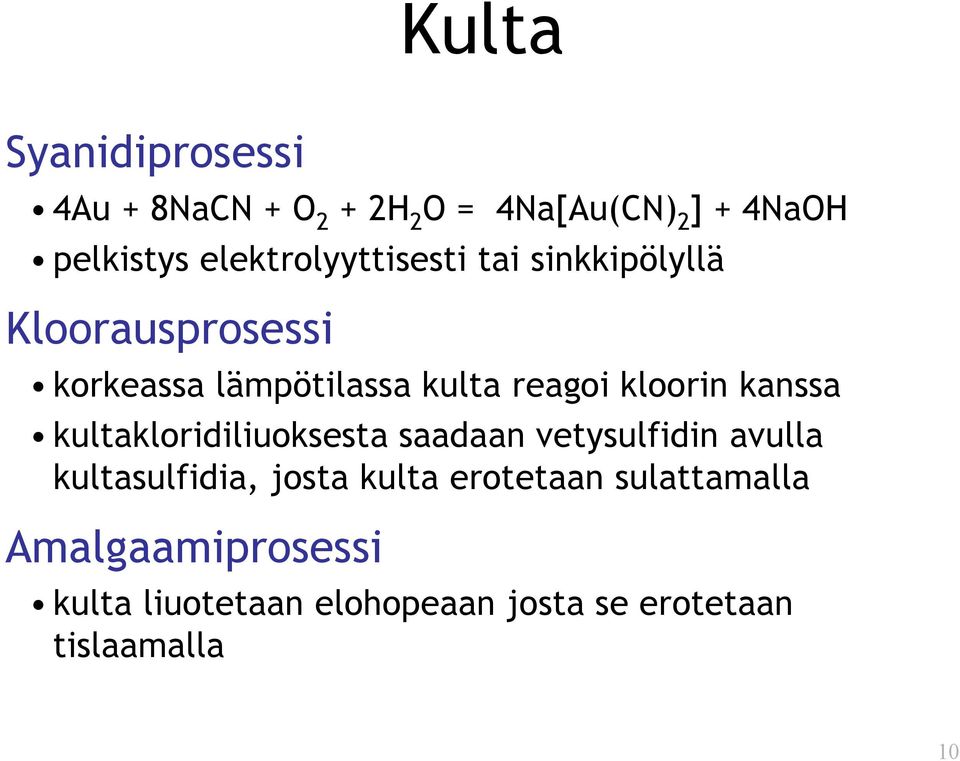 kloorin kanssa kultakloridiliuoksesta saadaan vetysulfidin avulla kultasulfidia, josta kulta