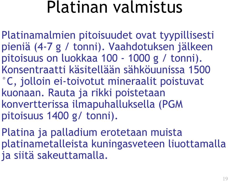 Konsentraatti käsitellään sähköuunissa 1500 C, jolloin ei-toivotut mineraalit poistuvat kuonaan.