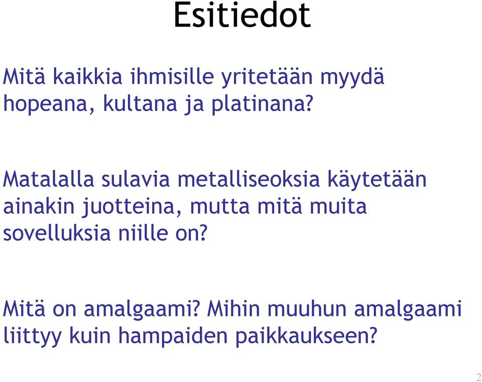 Matalalla sulavia metalliseoksia käytetään ainakin juotteina,