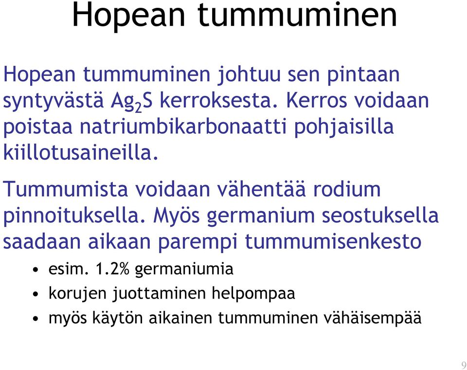 Tummumista voidaan vähentää rodium pinnoituksella.