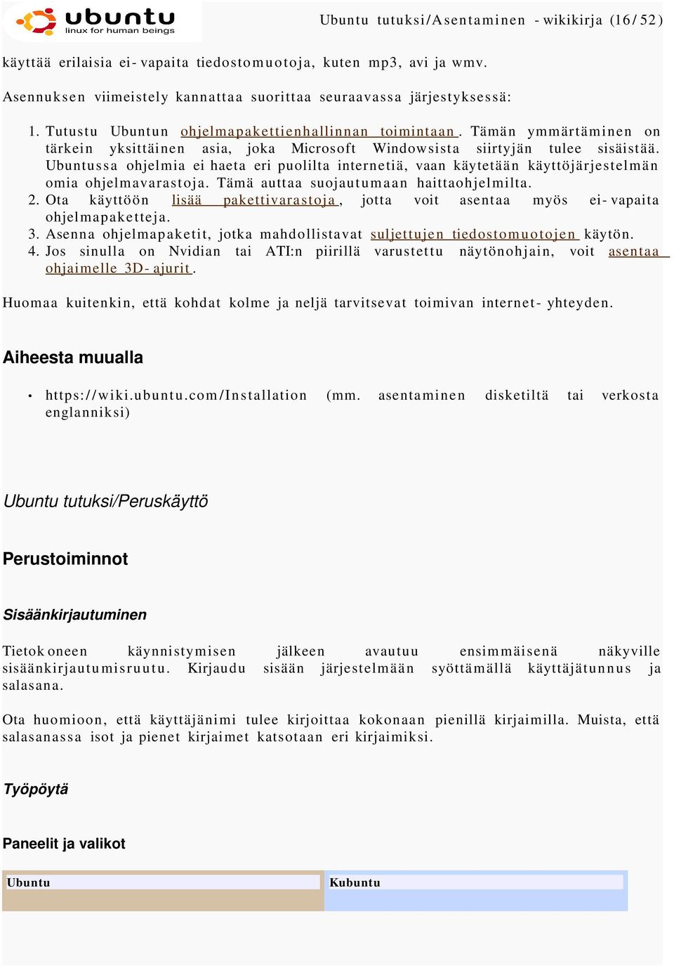 Tämän ymmärtäminen on tärkein yksittäinen asia, joka Microsoft Windowsista siirtyjän tulee sisäistää.