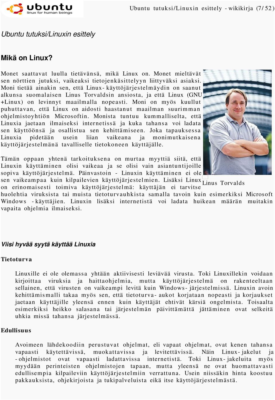 Moni tietää ainakin sen, että Linux- käyttöjärjestelmäydin on saanut alkunsa suomalaisen Linus Torvaldsin ansiosta, ja että Linux (GNU +Linux) on levinnyt maailmalla nopeasti.