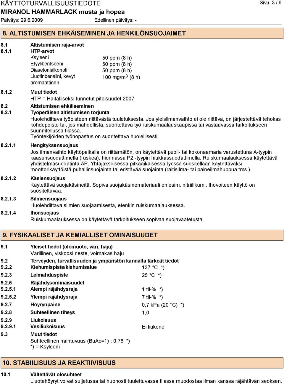 2 Altistumisen ehkäiseminen 8.2.1 Työperäisen altistumisen torjunta Huolehdittava työpisteen riittävästä tuuletuksesta.