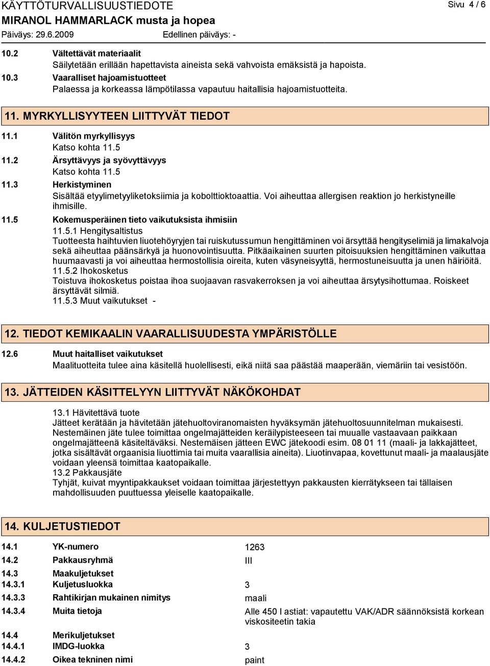 Voi aiheuttaa allergisen reaktion jo herkistyneille ihmisille. 11.5 