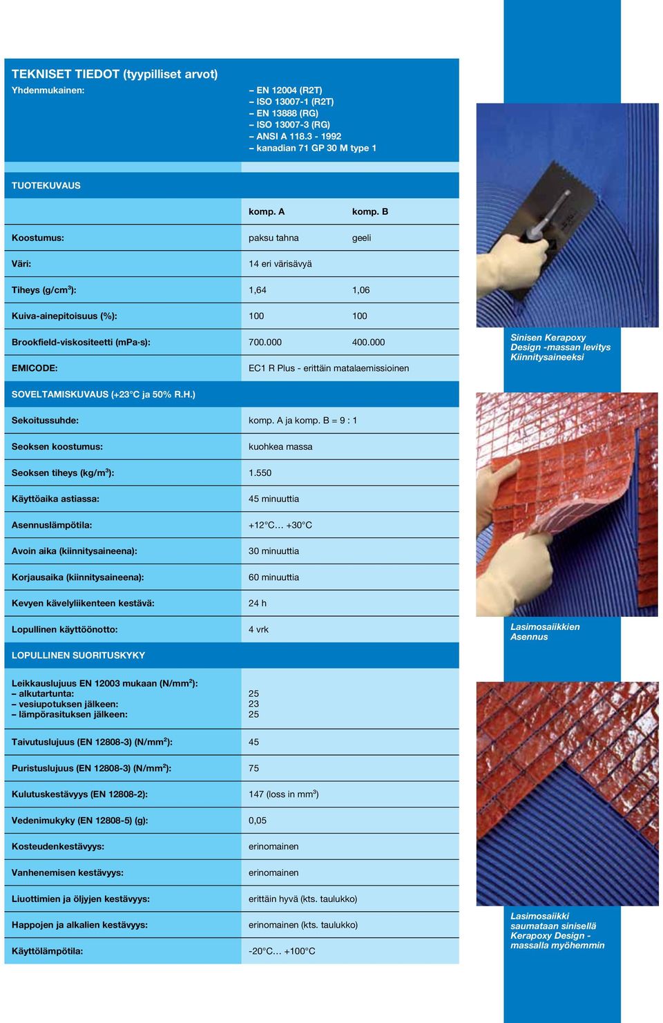 000 EMICODE: EC1 R Plus - erittäin matalaemissioinen Sinisen Kerapoxy Design -massan levitys Kiinnitysaineeksi SOVELTAMISKUVAUS (23 C ja 50% R.H.) Sekoitussuhde: komp. A ja komp.