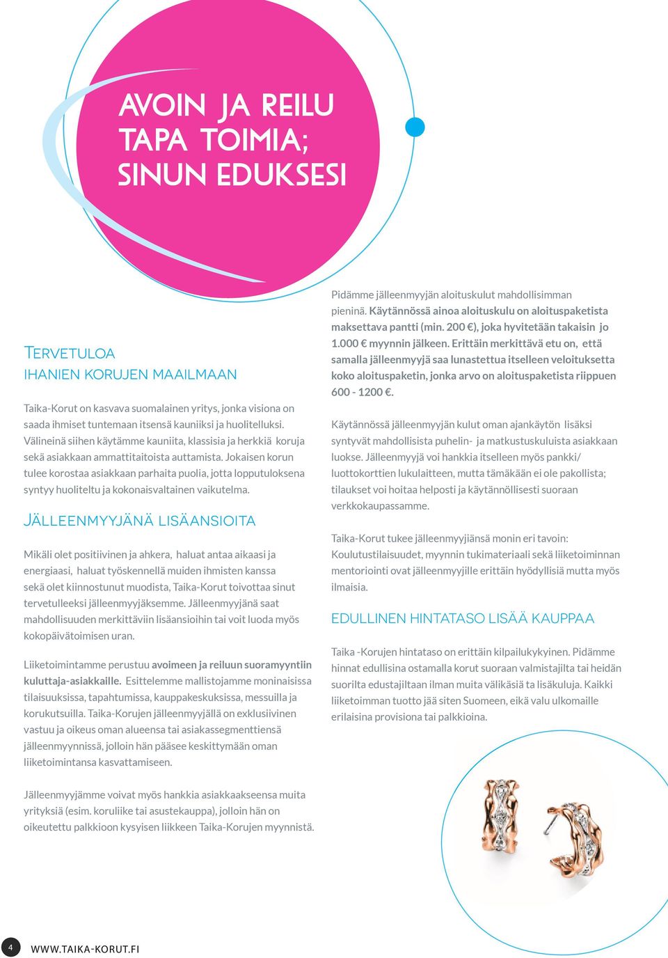 Jokaisen korun tulee korostaa asiakkaan parhaita puolia, jotta lopputuloksena syntyy huoliteltu ja kokonaisvaltainen vaikutelma.