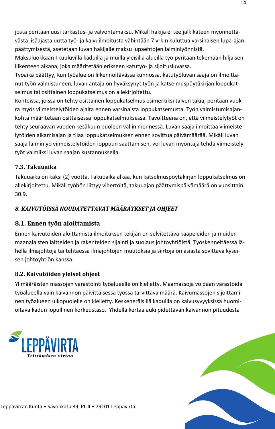 laiminlyönnistä. Maksuluokkaan I kuuluvilla kaduilla ja muilla yleisillä alueilla työ pyritään tekemään hiljaisen liikenteen aikana, joka määritetään erikseen katutyö- ja sijoitusluvassa.