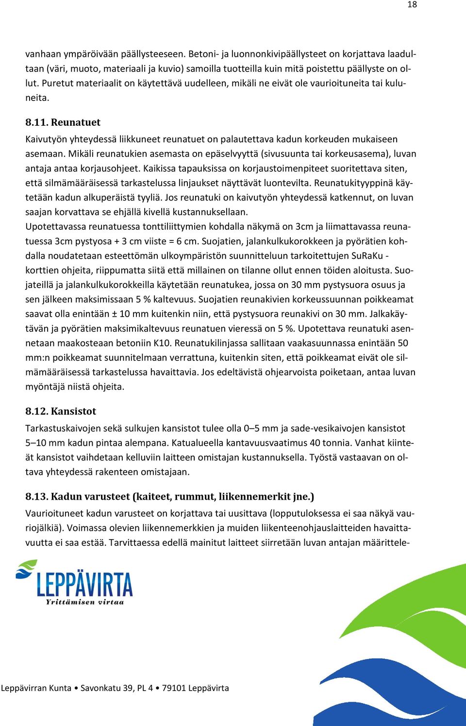 Reunatuet Kaivutyön yhteydessä liikkuneet reunatuet on palautettava kadun korkeuden mukaiseen asemaan.