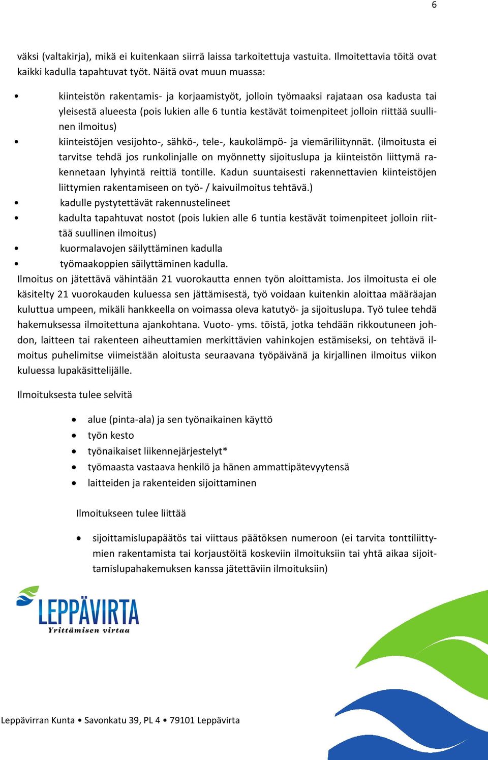 suullinen ilmoitus) kiinteistöjen vesijohto-, sähkö-, tele-, kaukolämpö- ja viemäriliitynnät.