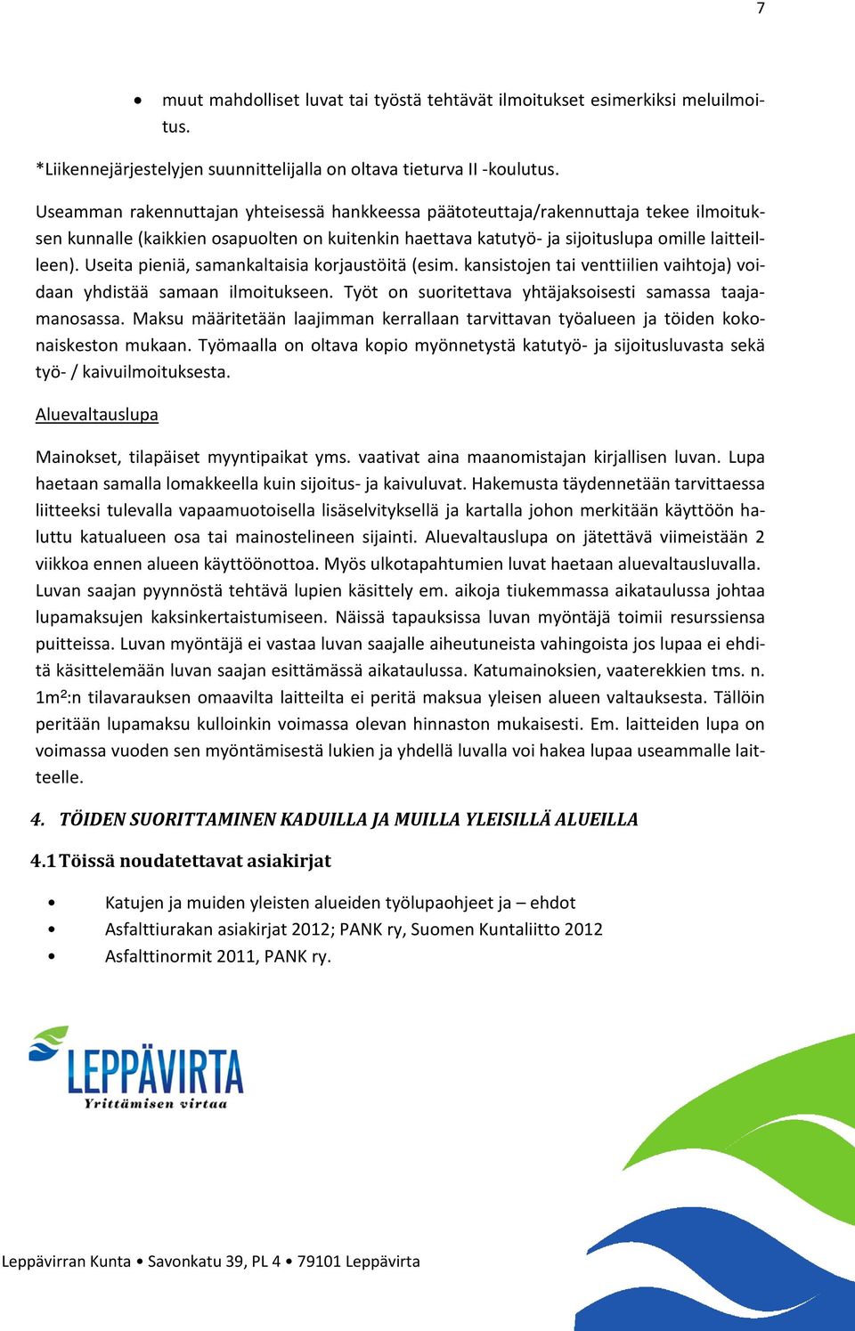 Useita pieniä, samankaltaisia korjaustöitä (esim. kansistojen tai venttiilien vaihtoja) voidaan yhdistää samaan ilmoitukseen. Työt on suoritettava yhtäjaksoisesti samassa taajamanosassa.