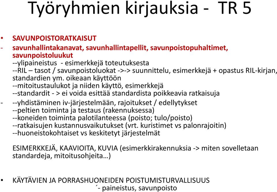 oikeaan käyttöön --mitoitustaulukot ja niiden käyttö, esimerkkejä --standardit - > ei voida esittää standardista poikkeavia ratkaisuja - --yhdistäminen iv-järjestelmään, rajoitukset / edellytykset