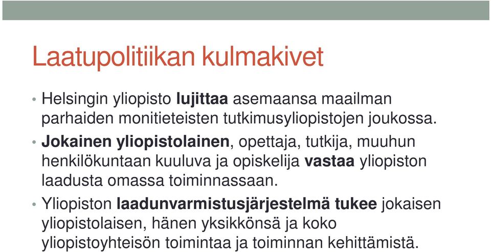 Jokainen yliopistolainen, opettaja, tutkija, muuhun henkilökuntaan kuuluva ja opiskelija vastaa
