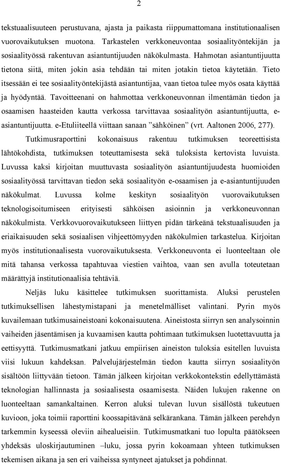 Hahmotan asiantuntijuutta tietona siitä, miten jokin asia tehdään tai miten jotakin tietoa käytetään.