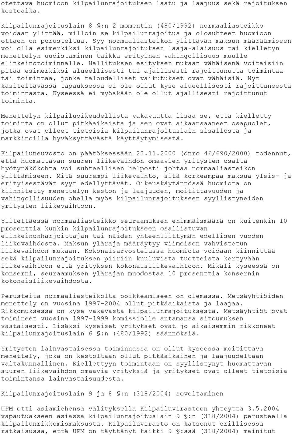 Syy normaaliasteikon ylittävän maksun määräämiseen voi olla esimerkiksi kilpailunrajoituksen laaja-alaisuus tai kielletyn menettelyn uudistaminen taikka erityinen vahingollisuus muulle