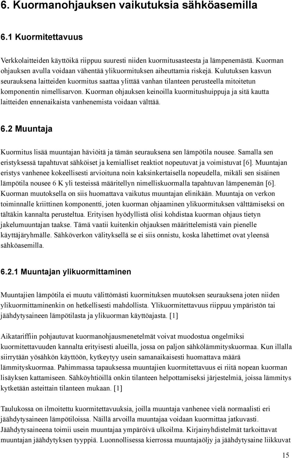 Kulutuksen kasvun seurauksena laitteiden kuormitus saattaa ylittää vanhan tilanteen perusteella mitoitetun komponentin nimellisarvon.