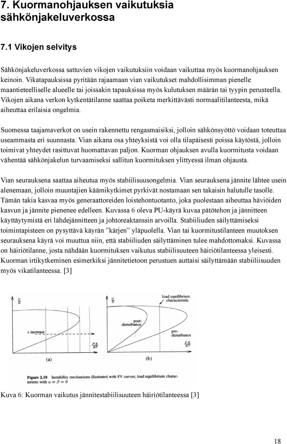 Vikojen aikana verkon kytkentätilanne saattaa poiketa merkittävästi normaalitilanteesta, mikä aiheuttaa erilaisia ongelmia.