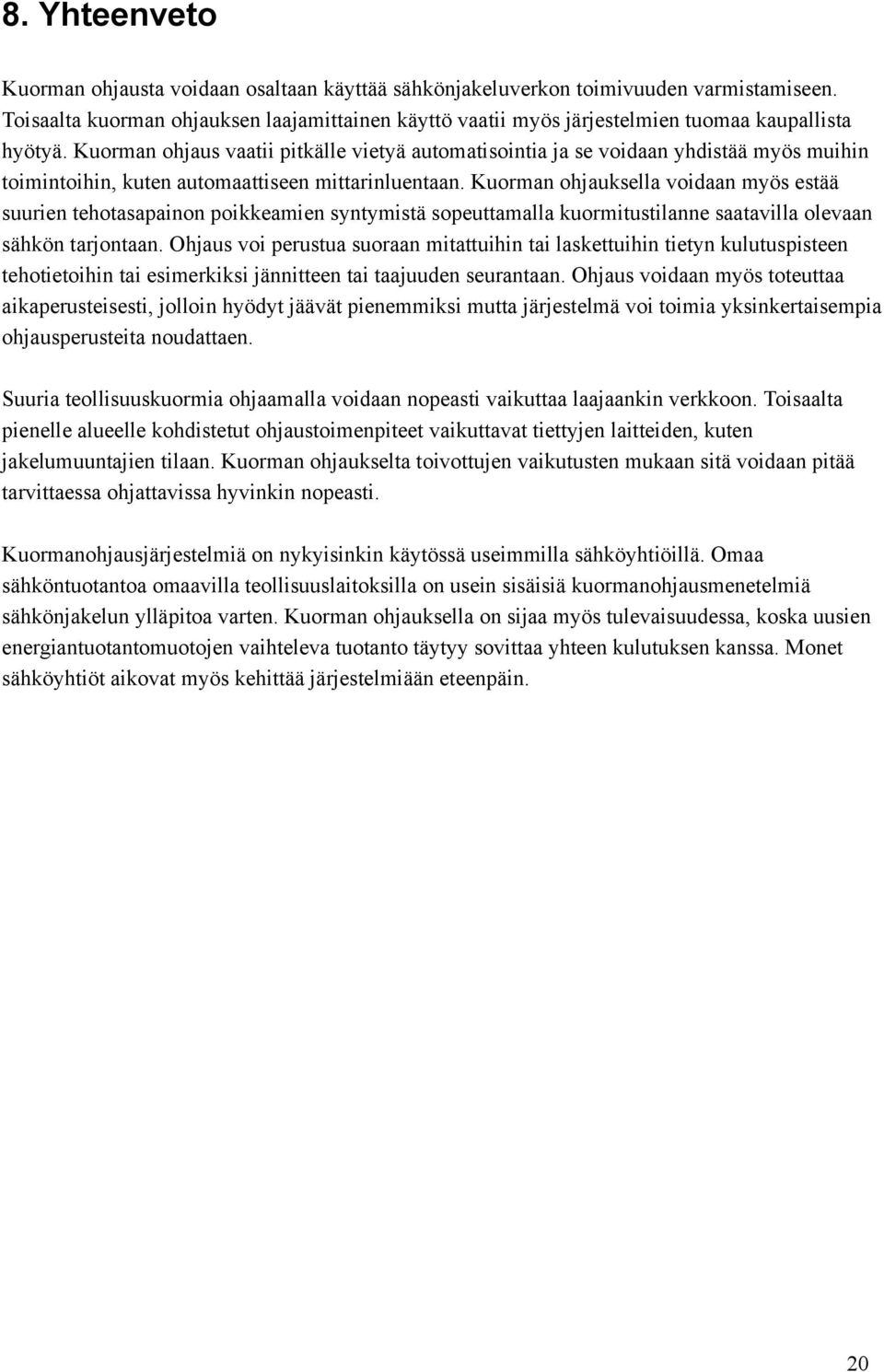 Kuorman ohjaus vaatii pitkälle vietyä automatisointia ja se voidaan yhdistää myös muihin toimintoihin, kuten automaattiseen mittarinluentaan.