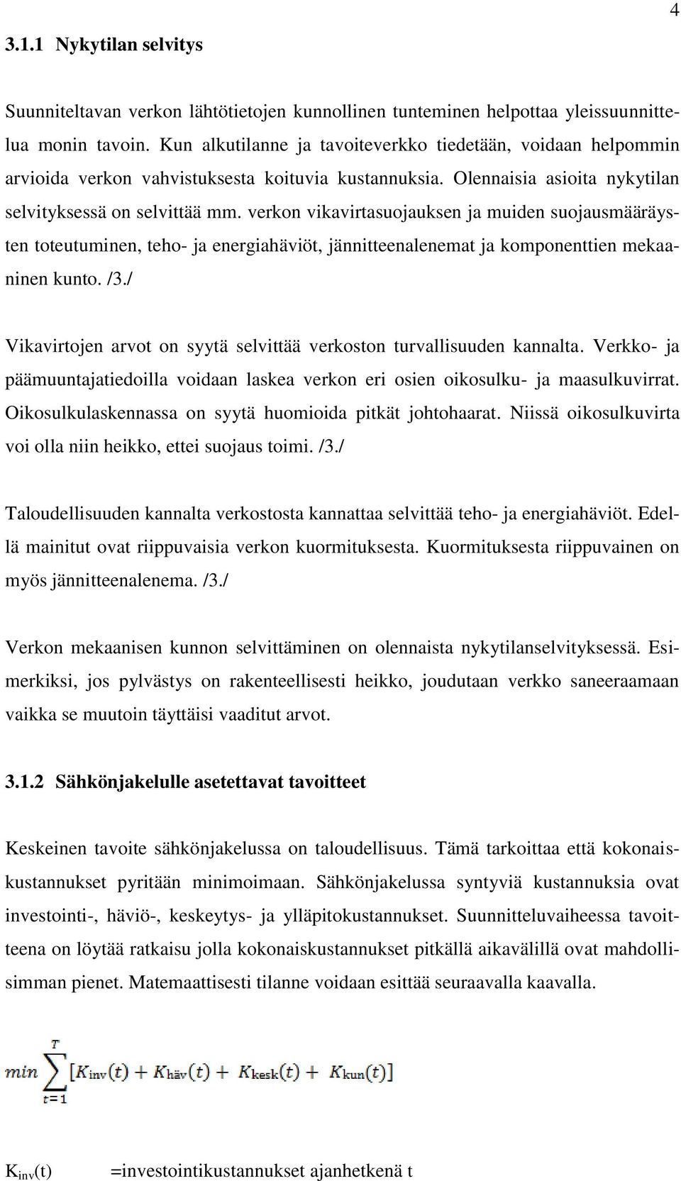 verkon vikavirtasuojauksen ja muiden suojausmääräysten toteutuminen, teho- ja energiahäviöt, jännitteenalenemat ja komponenttien mekaaninen kunto. /3.