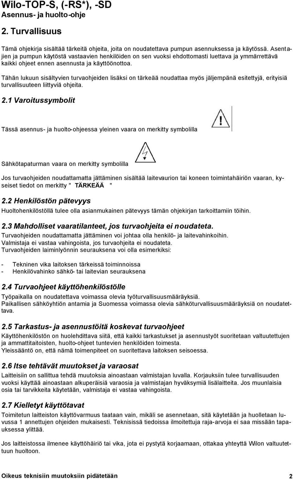 Tähän lukuun sisältyvien turvaohjeiden lisäksi on tärkeää noudattaa myös jäljempänä esitettyjä, erityisiä turvallisuuteen liittyviä ohjeita. 2.