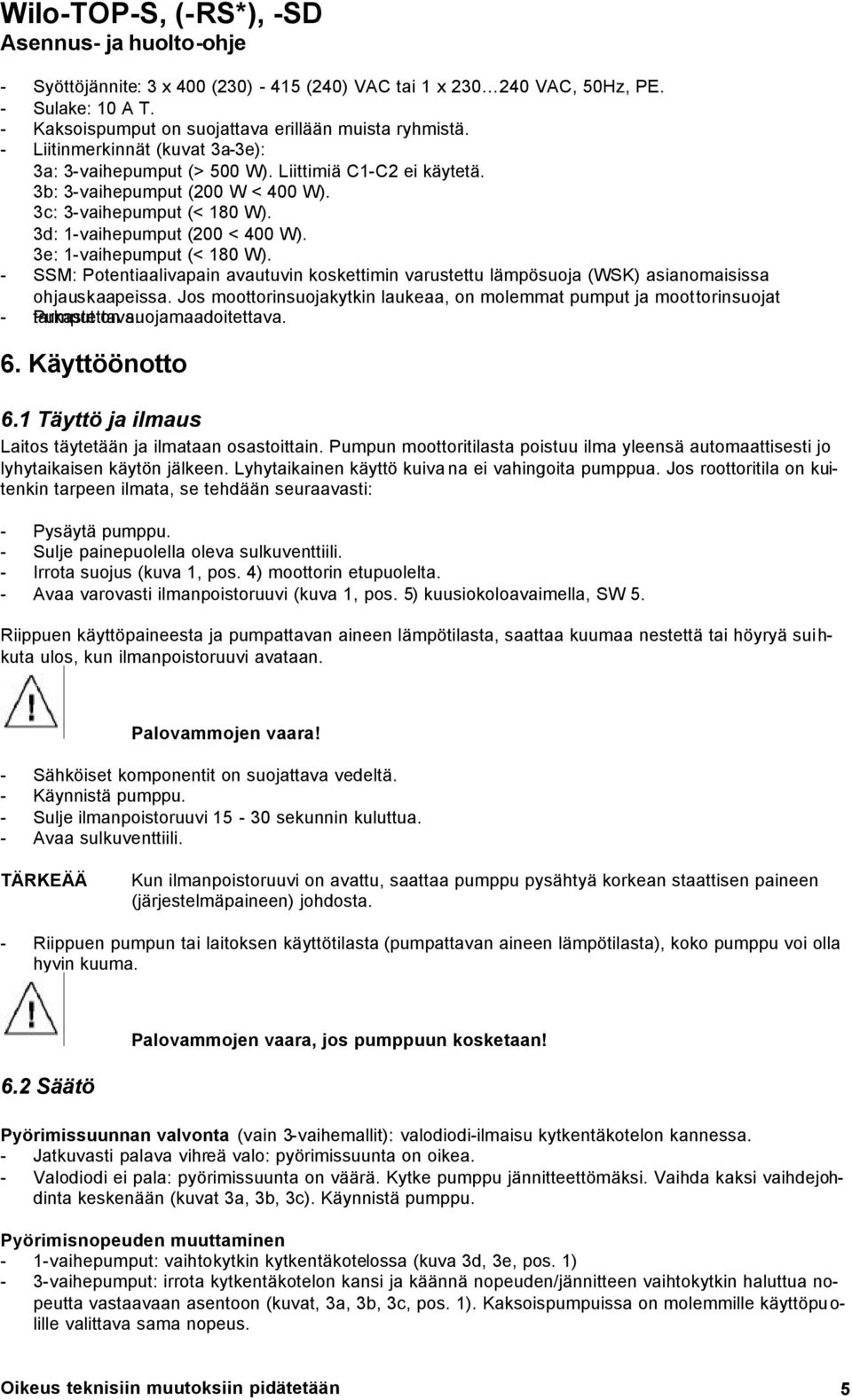 3e: 1-vaihepumput (< 180 W). - SSM: Potentiaalivapain avautuvin koskettimin varustettu lämpösuoja (WSK) asianomaisissa ohjauskaapeissa.