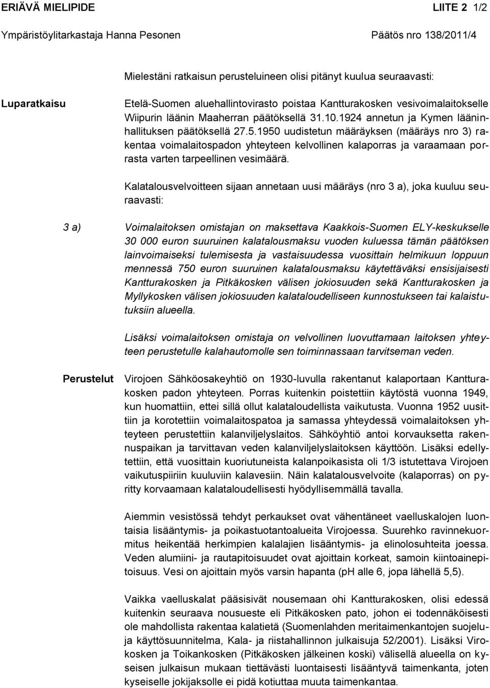 1950 uudistetun määräyksen (määräys nro 3) rakentaa voimalaitospadon yhteyteen kelvollinen kalaporras ja varaamaan porrasta varten tarpeellinen vesimäärä.