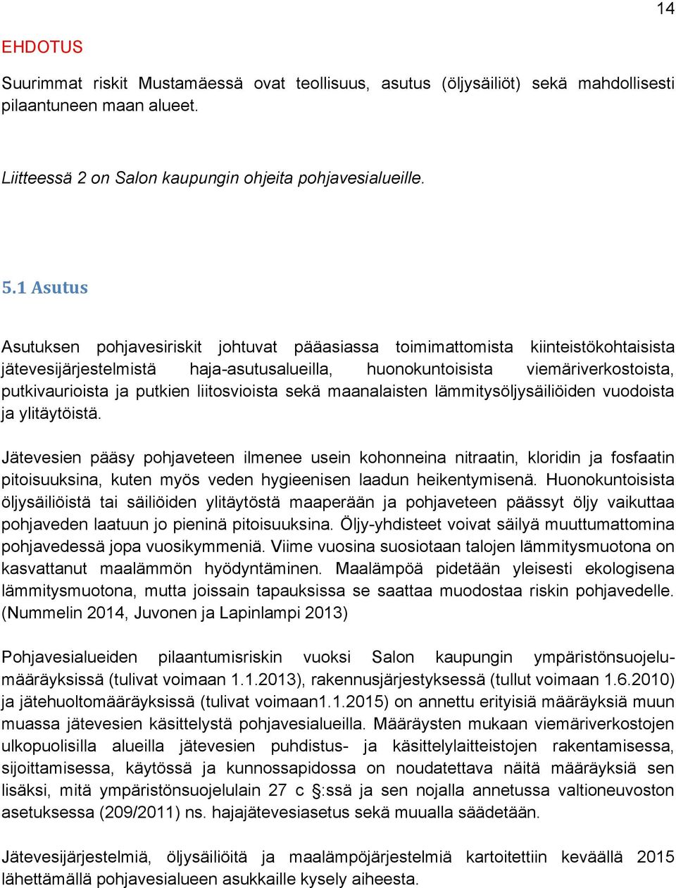 putkien liitosvioista sekä maanalaisten lämmitysöljysäiliöiden vuodoista ja ylitäytöistä.