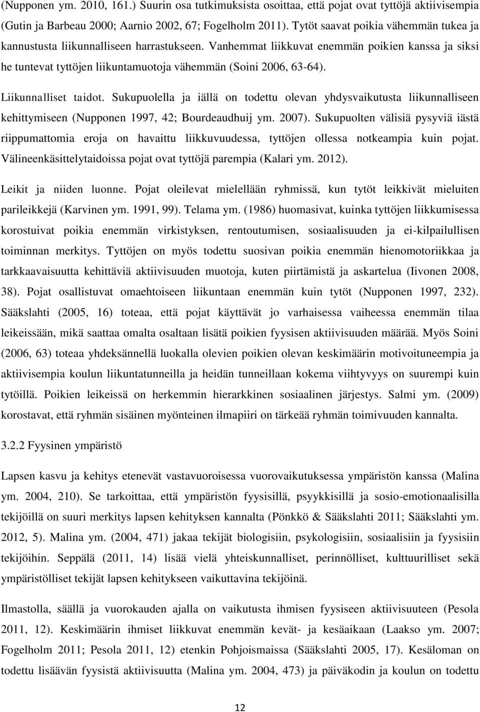 Liikunnalliset taidot. Sukupuolella ja iällä on todettu olevan yhdysvaikutusta liikunnalliseen kehittymiseen (Nupponen 1997, 42; Bourdeaudhuij ym. 2007).