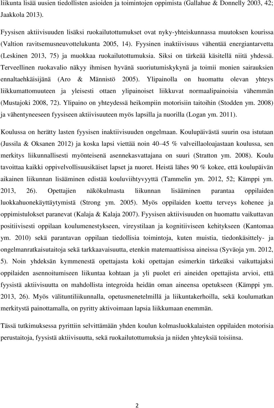 Fyysinen inaktiivisuus vähentää energiantarvetta (Leskinen 2013, 75) ja muokkaa ruokailutottumuksia. Siksi on tärkeää käsitellä niitä yhdessä.