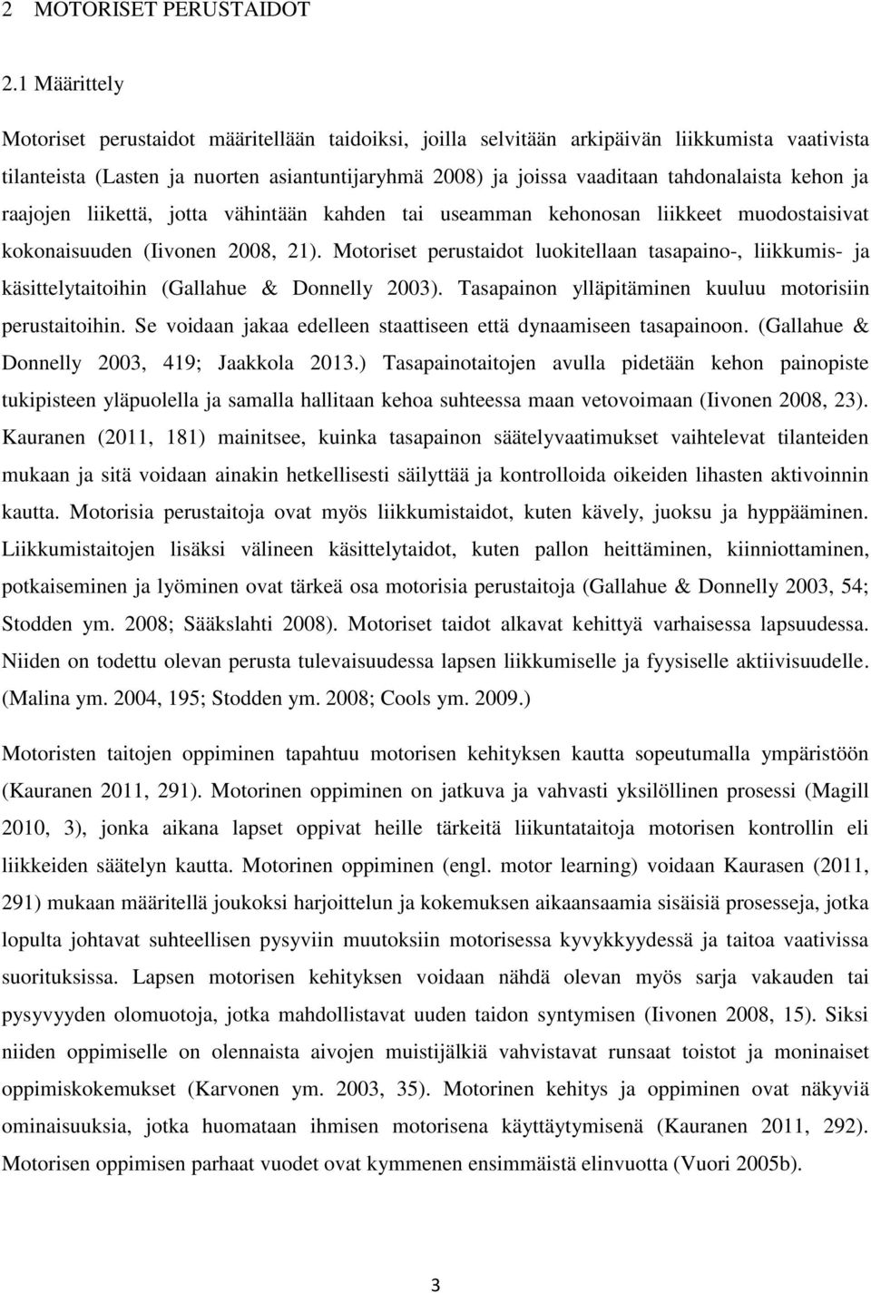 kehon ja raajojen liikettä, jotta vähintään kahden tai useamman kehonosan liikkeet muodostaisivat kokonaisuuden (Iivonen 2008, 21).