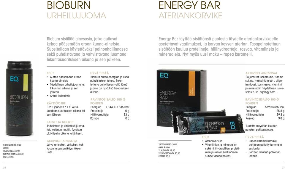 Energy Bar täyttää sisältönsä puolesta täydelle ateriankorvikkeelle asetettavat vaatimukset, ja korvaa kevyen aterian.