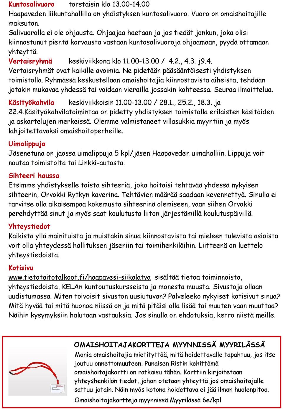 4. Vertaisryhmät ovat kaikille avoimia. Ne pidetään pääsääntöisesti yhdistyksen toimistolla.