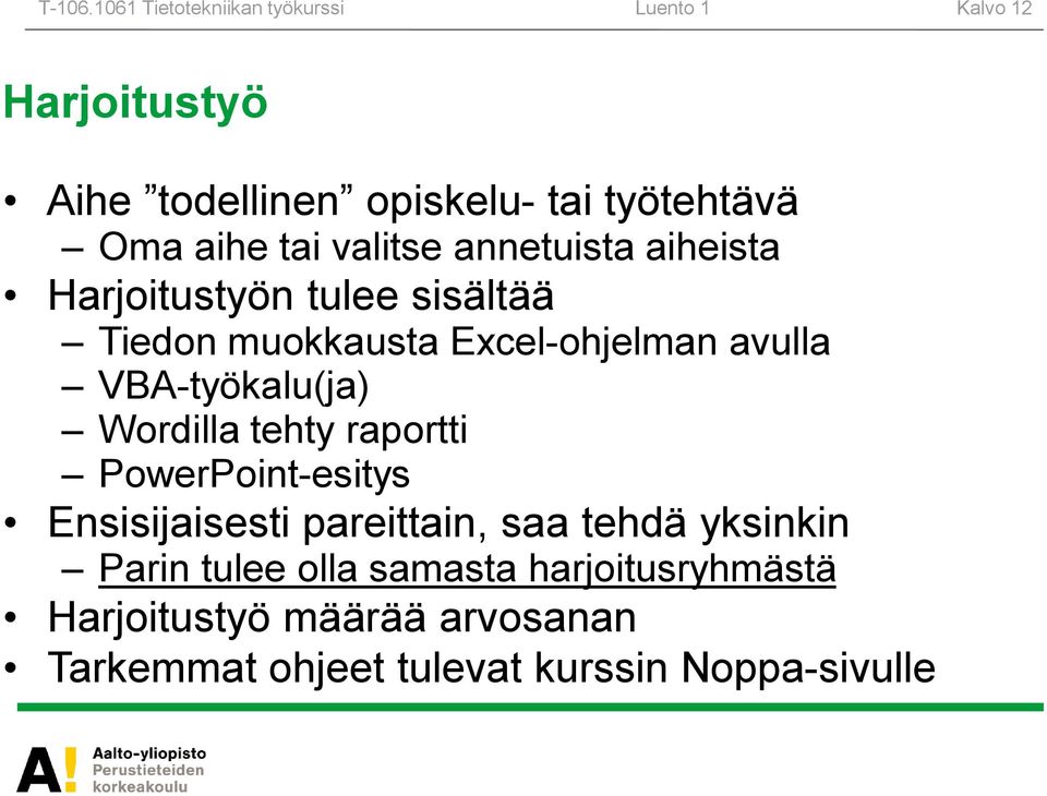 tai valitse annetuista aiheista Harjoitustyön tulee sisältää Tiedon muokkausta Excel-ohjelman avulla